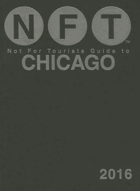 Not For Tourists Guide to Chicago 2016 - Not For Tourists - Bøger - Not for Tourists - 9781634501415 - 27. oktober 2015