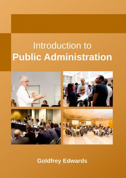 Introduction to Public Administration - Goldfrey Edwards - Books - Larsen and Keller Education - 9781635492415 - June 15, 2017