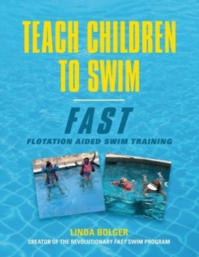 Teach Children to Swim Fast: Flotation Aided Swim Training - Linda Bolger - Bøger - Booklocker.com - 9781647187415 - 20. juli 2021