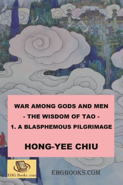 War among Gods and Men - 1. A Blasphemous Pilgrimage: &#31185; &#24187; &#19990; &#30028; &#30340; &#23553; &#31070; &#28436; &#32681; &#21367; &#19968; &#65288; &#22283; &#38555; &#33521; &#25991; &#29256; &#65289; - War Among Gods and Men - Hong-Yee Chiu - Książki - Ehgbooks - 9781647848415 - 1 września 2012