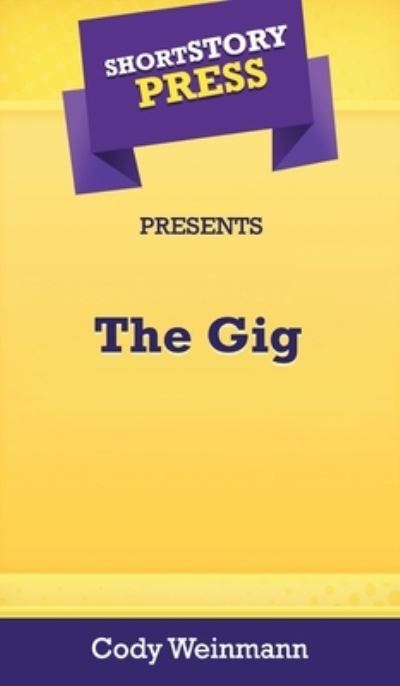 Short Story Press Presents The Gig - Cody Weinmann - Kirjat - Hot Methods, Inc. - 9781648911415 - perjantai 1. toukokuuta 2020