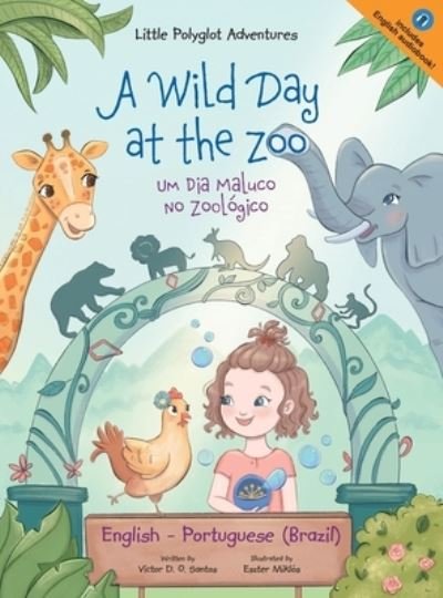 Cover for Victor Dias de Oliveira Santos · A Wild Day at the Zoo / Um Dia Maluco No Zoologico - Bilingual English and Portuguese (Brazil) Edition: Children's Picture Book - Little Polyglot Adventures (Hardcover Book) [Large type / large print edition] (2020)