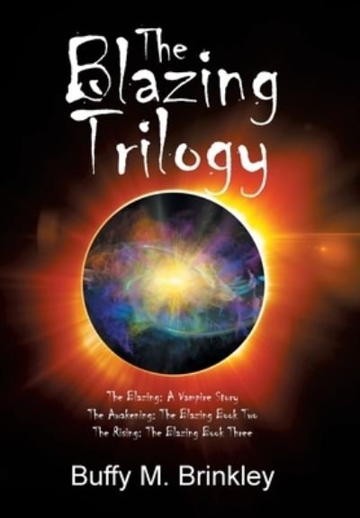 Cover for Buffy M Brinkley · The Blazing Trilogy: The Blazing: a Vampire Story the Awakening: the Blazing Book Two the Rising: the Blazing Book Three (Hardcover Book) (2021)