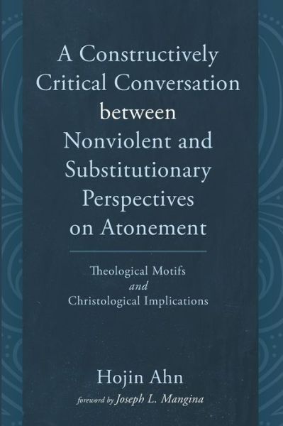 Cover for Hojin Ahn · A Constructively Critical Conversation between Nonviolent and Substitutionary Perspectives on Atonement (Paperback Book) (2021)