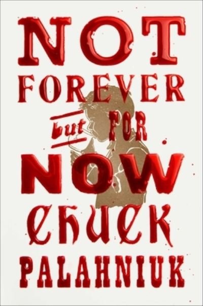 Cover for Chuck Palahniuk · Not Forever, But For Now (Innbunden bok) (2023)