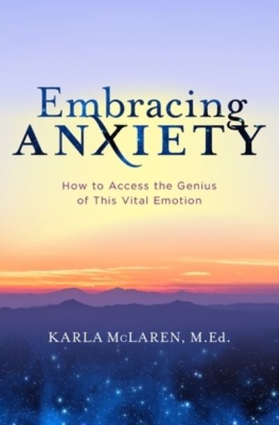 Cover for Karla McLaren · Embracing Anxiety: How to Access the Genius of This Vital Emotion (Taschenbuch) (2020)