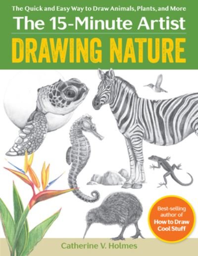 Cover for Catherine V. Holmes · Drawing Nature: The Quick and Easy Way to Draw Animals, Plants, and More - The 15-Minute Artist (Paperback Book) (2023)