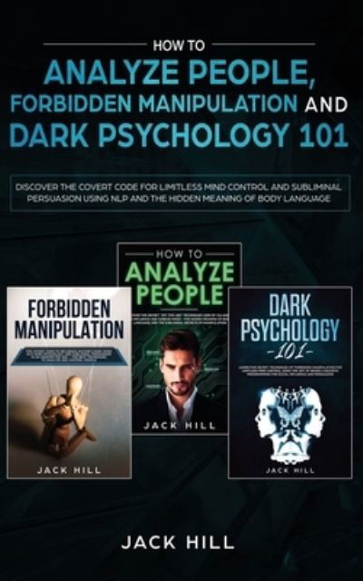 Cover for Jack Hill · How to Analyze People, Forbidden Manipulation and Dark Psychology 101 (Paperback Book) (2019)