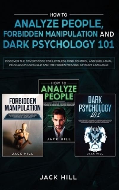 Cover for Jack Hill · How to Analyze People, Forbidden Manipulation and Dark Psychology 101 (Paperback Bog) (2019)