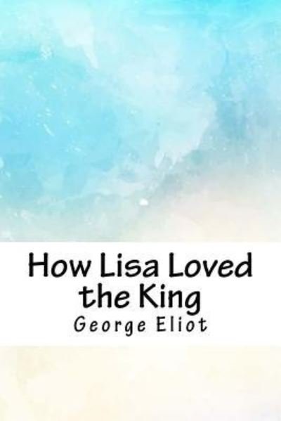 Cover for George Eliot · How Lisa Loved the King (Paperback Bog) (2018)