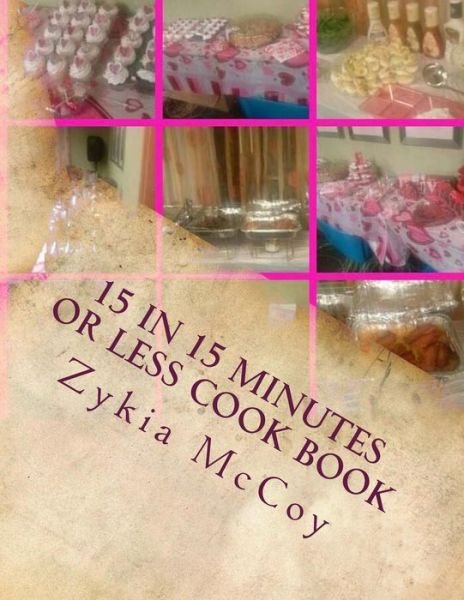 Cover for Zykia L McCoy · 15 in 15 Minutes or Less Cook Book (Paperback Bog) (2018)