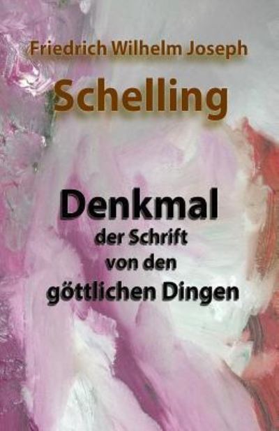 Cover for Friedrich Wilhelm Joseph Schelling · Denkmal Der Schrift Von Den G ttlichen Dingen (Paperback Book) (2018)