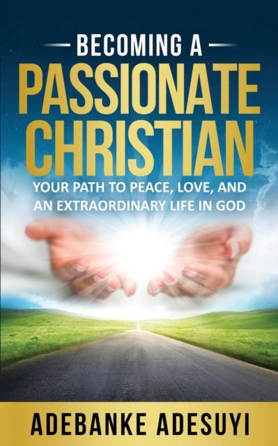 Cover for Adebanke Adesuyi · Becoming a Passionate Christian (Pocketbok) (2018)
