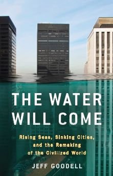 Cover for Jeff Goodell · The Water Will Come: Rising Seas, Sinking Cities, and the Remaking of the Civilized World (Pocketbok) (2018)