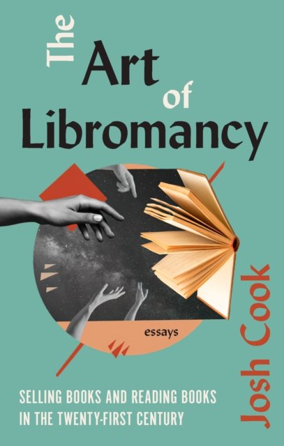 Cover for Josh Cook · The Art of Libromancy: On Selling Books and Reading Books in the Twenty-first Century (Taschenbuch) (2024)