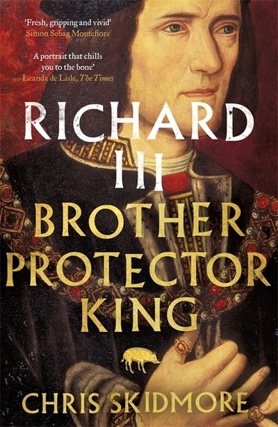 Richard III: Brother, Protector, King - Chris Skidmore - Books - Orion Publishing Co - 9781780226415 - April 4, 2019