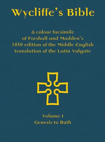 Cover for Michael Everson · Wycliffe's Bible - A colour facsimile of Forshall and Madden's 1850 edition of the Middle English translation of the Latin Vulgate: Volume I - Genesis to Ruth (Hardcover Book) (2019)