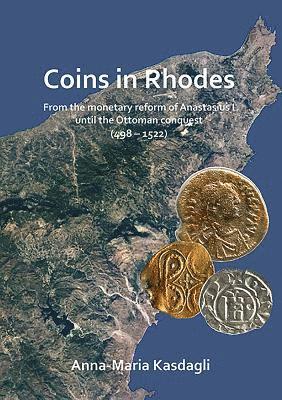 Cover for Anna-Maria Kasdagli · Coins in Rhodes: From the monetary reform of Anastasius I until the Ottoman conquest (498 - 1522) (Paperback Book) (2018)