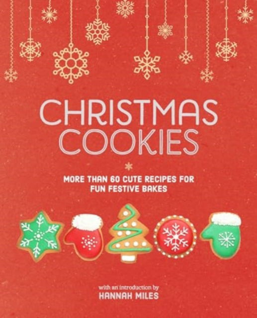 Cover for Hannah Miles · Christmas Cookies: More Than 60 Cute Recipes for Fun Festive Bakes (Hardcover bog) (2024)