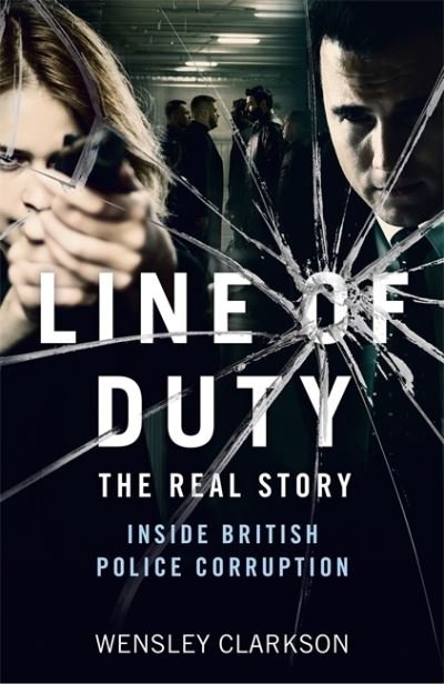 Cover for Wensley Clarkson · Line of Duty - The Real Story of British Police Corruption (Paperback Bog) (2020)
