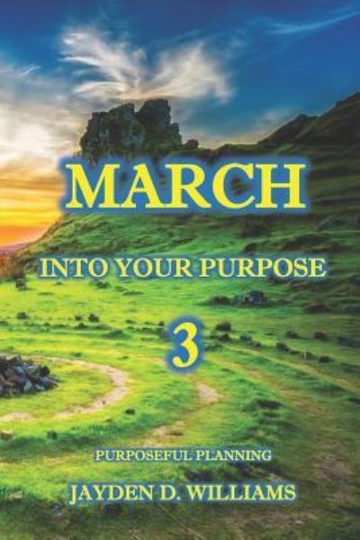 March Into Your Purpose - Jayden D Williams - Boeken - Independently Published - 9781794003415 - 13 januari 2019