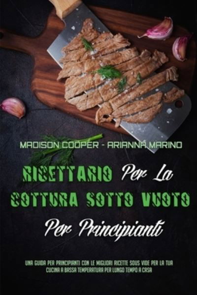 Cover for Madison Cooper · Ricettario Per La Cottura Sotto Vuoto Per Principianti (Paperback Book) (2021)