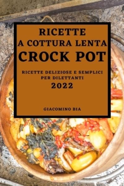 Cover for Giacomino Bia · Ricette a Cottura Lenta Crock Pot 2022 (Paperback Book) (2022)