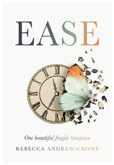 Cover for Rebecca Andrew-Crowe · Ease: One beautiful fragile timepiece (Paperback Book) (2024)