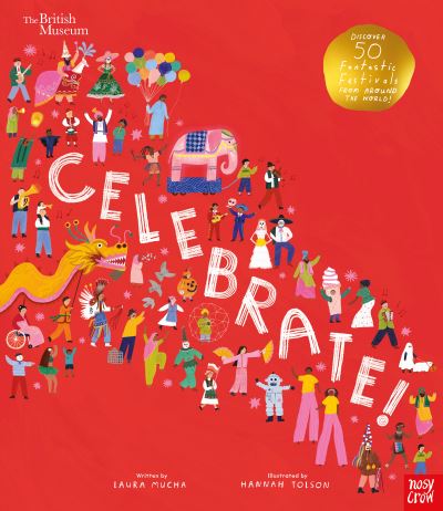 British Museum: Celebrate!: Discover 50 Fantastic Festivals from Around the World - Laura Mucha - Książki - Nosy Crow Ltd - 9781839940415 - 12 października 2023