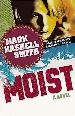 Cover for Mark Haskell Smith · Moist: A Novel (Paperback Book) [Main edition] (2007)