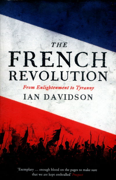 Cover for Ian Davidson · The French Revolution: From Enlightenment to Tyranny (Pocketbok) [Main edition] (2017)