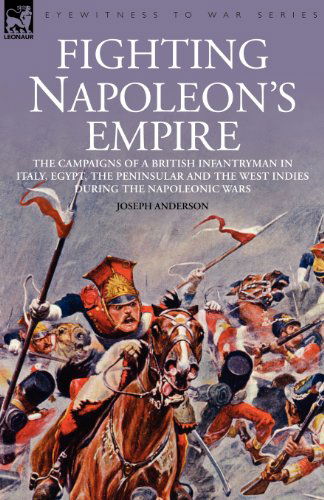 Cover for Joseph Anderson · Fighting Napoleon's Empire - The Campaigns of a British Infantryman in Italy, Egypt, the Peninsular and the West Indies During the Napoleonic Wars (Pocketbok) (2007)