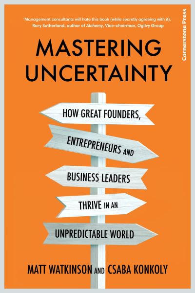 Mastering Uncertainty: How to Thrive in an Unpredictable World - Matt Watkinson - Książki - Cornerstone - 9781847943415 - 30 marca 2023