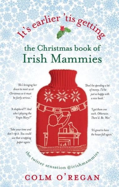 Cover for Colm O'Regan · It's Earlier 'Tis Getting: The Christmas Book of Irish Mammies (Inbunden Bok) (2017)