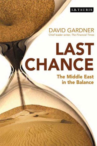 Last Chance: The Middle East in the Balance - David Gardner - Kirjat - Bloomsbury Publishing PLC - 9781848850415 - tiistai 14. huhtikuuta 2009