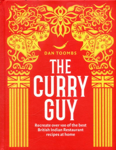 Cover for Dan Toombs · The Curry Guy: Recreate Over 100 of the Best British Indian Restaurant Recipes at Home (Inbunden Bok) (2017)