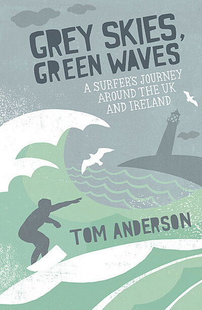 Cover for Tom Anderson · Grey Skies, Green Waves: A Surfer's Journey Around the UK and Ireland (Paperback Book) (2010)