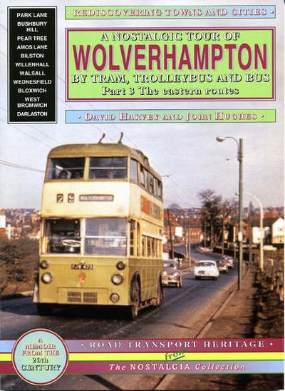 A Nostalgic Tour of Wolverhampton by Tram, Trolleybus and Bus (Eastern Routes) - Road Transport Heritage - David Harvey - Bøger - Mortons Media Group - 9781857942415 - 24. juli 2004