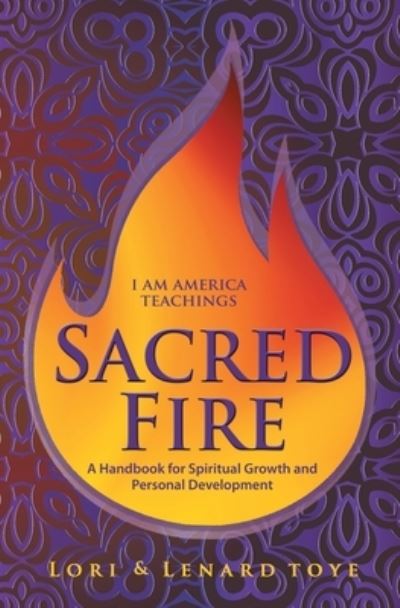 Cover for Lori Toye · Sacred Fire A Handbook for Spiritual Growth and Personal Development (Book) (2020)