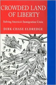 Cover for Dirk Chase Eldredge · Crowded Land of Liberty: Solving America's Immigration Crisis (Hardcover Book) (2001)