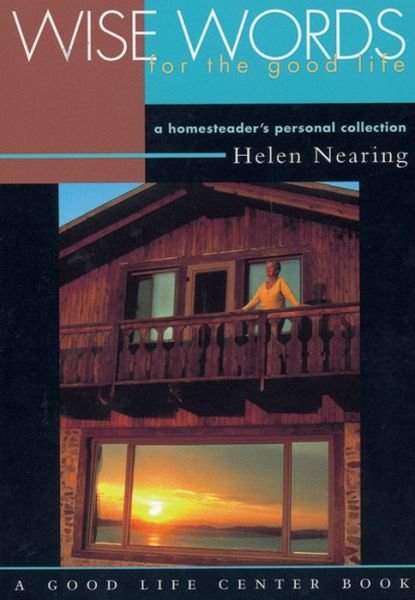 Cover for Helen Nearing · Wise Words for the Good Life: A Homesteader's Personal Collection (Paperback Book) (2009)