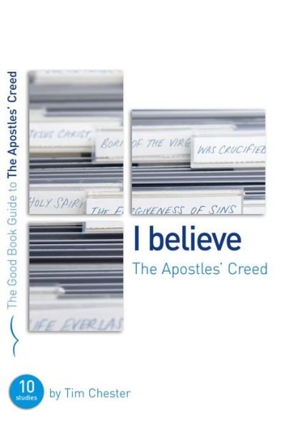 Cover for Tim Chester · The Apostles' Creed: Ten studies for individuals or groups - Good Book Guides (Paperback Book) (2007)