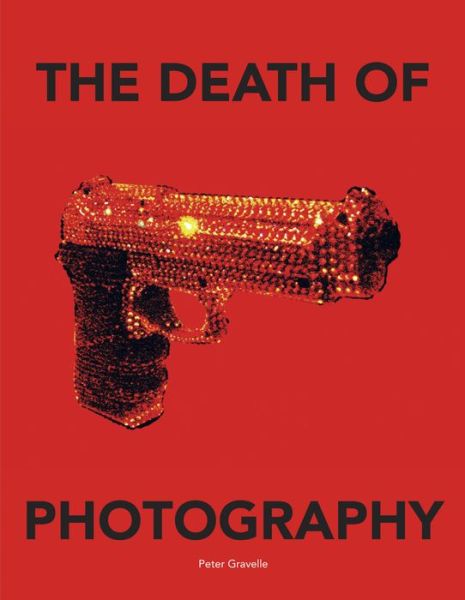 Cover for Peter Gravelle · The Death of Photography: The Shooting Gallery (Hardcover Book) (2016)