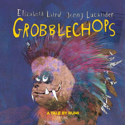 Grobblechops - Tales by Rumi - Elizabeth Laird - Books - Tiny Owl Publishing Ltd - 9781910328415 - September 3, 2019