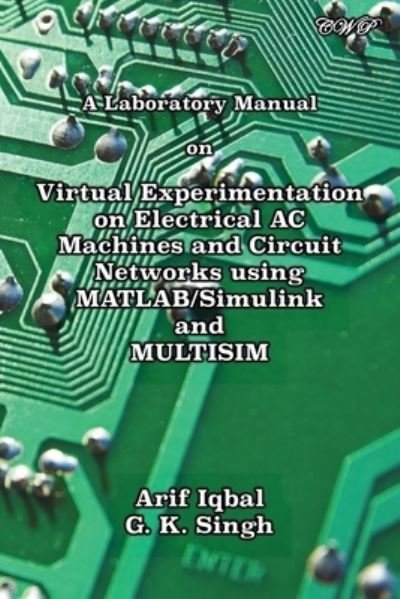 Cover for Arif Iqbal · Laboratory Manual on Virtual Experimentation on Electrical AC Machines and Circuit Networks Using MATLAB / Simulink and MULTISIM (Book) (2023)