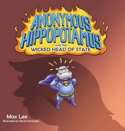 Cover for Max Lee · Anonymous Hippopotamus and the Wicked Head of State (Hardcover Book) (2022)