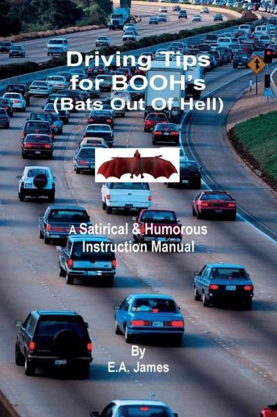 Cover for E. A. James · Driving Tips for Booh's (Bats out of Hell): a Satirical &amp; Humorous Instruction Manual (Pocketbok) (2011)