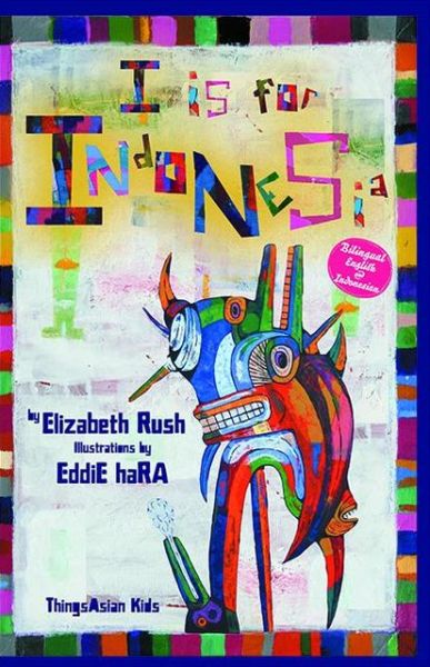 Cover for Elizabeth Rush · I is for Indonesia (Alphabetical World) (Hardcover Book) [Bilingual edition] (2013)