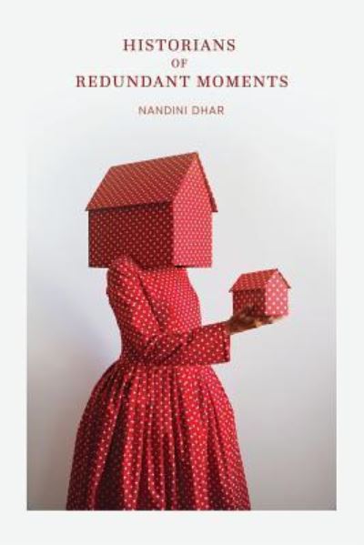 Cover for Nandini Dhar · Historians of Redundant Moments (Paperback Book) (2016)