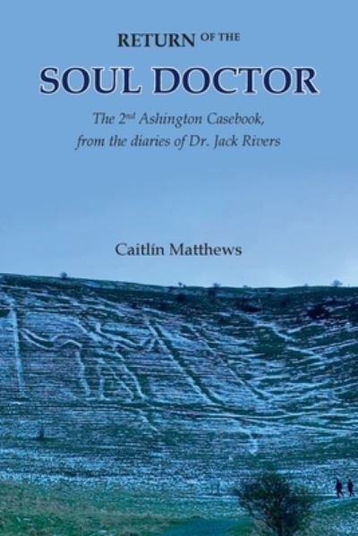 Cover for Caitlin Matthews · Return of the Soul Doctor: The 2nd Ashington Casebook, from the diaries of Dr. Jack Rivers (Paperback Book) (2020)